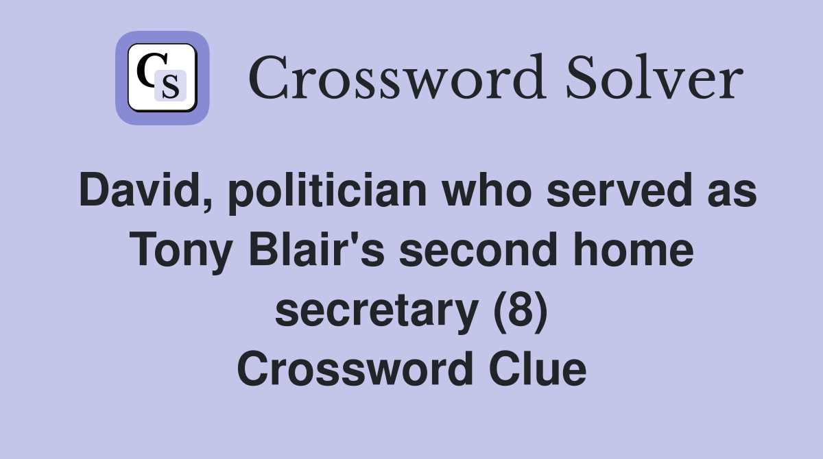 David, politician who served as Tony Blair's second home secretary (8) Crossword Clue