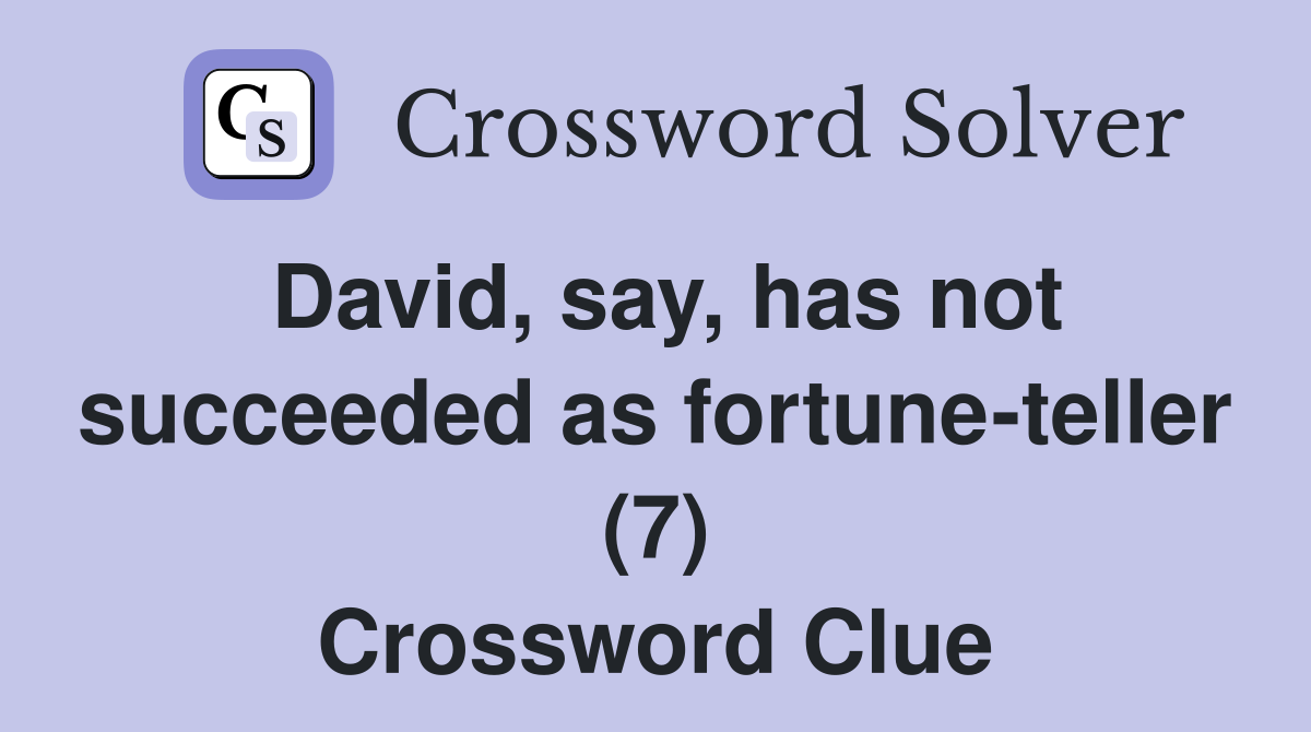 David, say, has not succeeded as fortune-teller (7) Crossword Clue