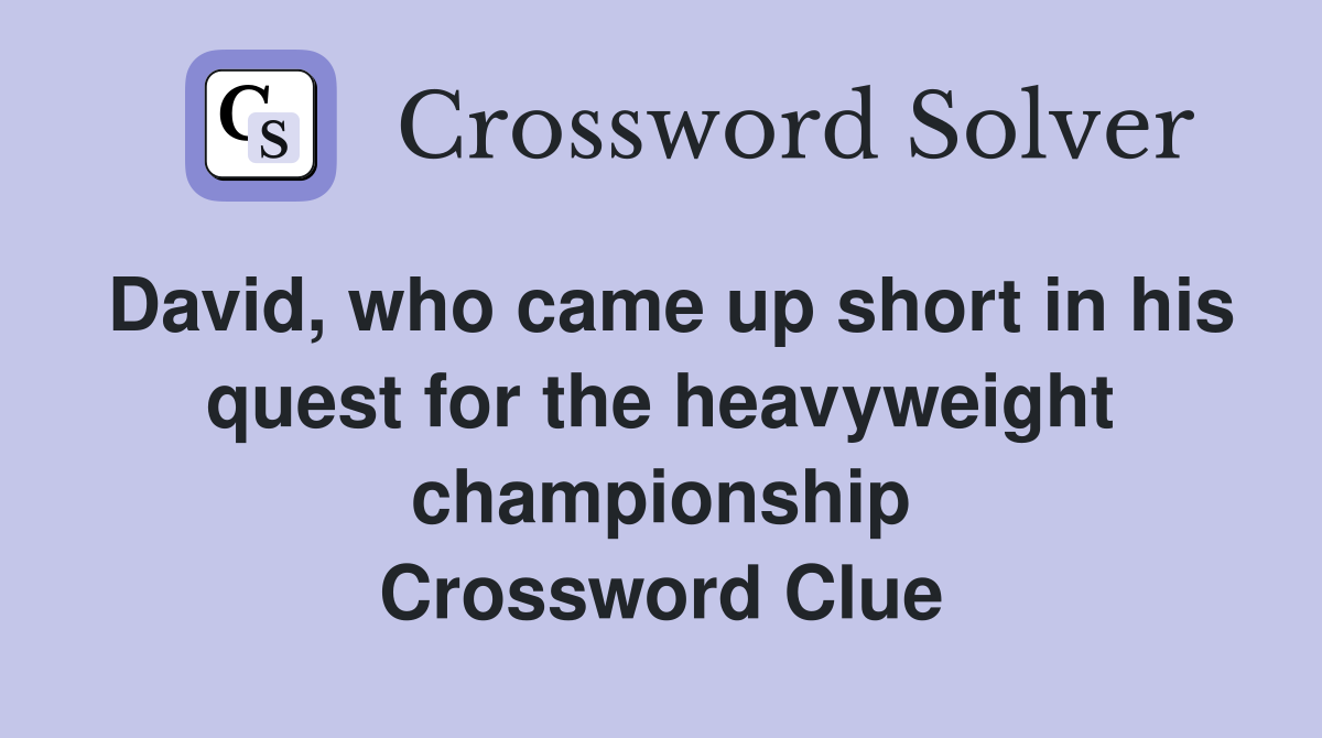 David, who came up short in his quest for the heavyweight championship Crossword Clue