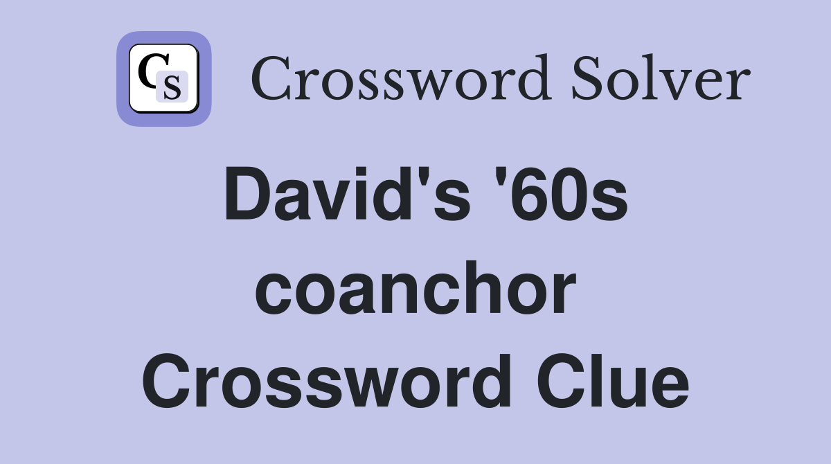 David's '60s coanchor Crossword Clue