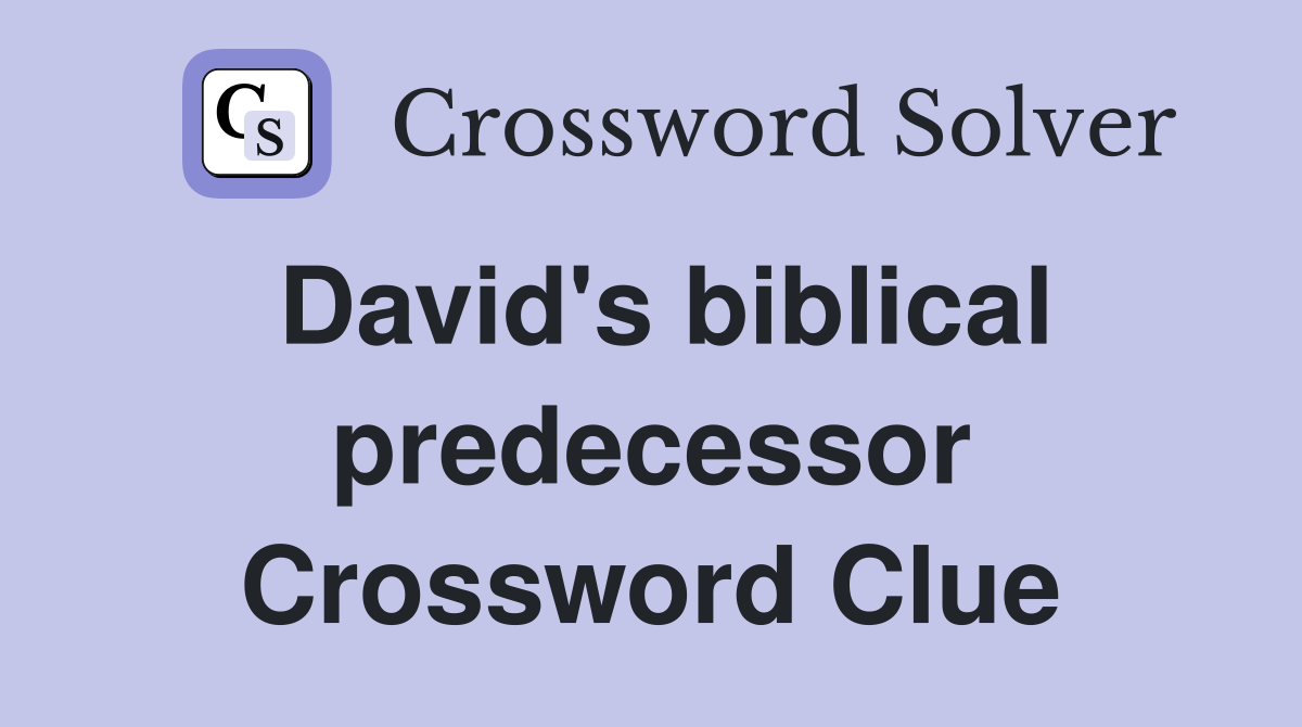 David's biblical predecessor Crossword Clue