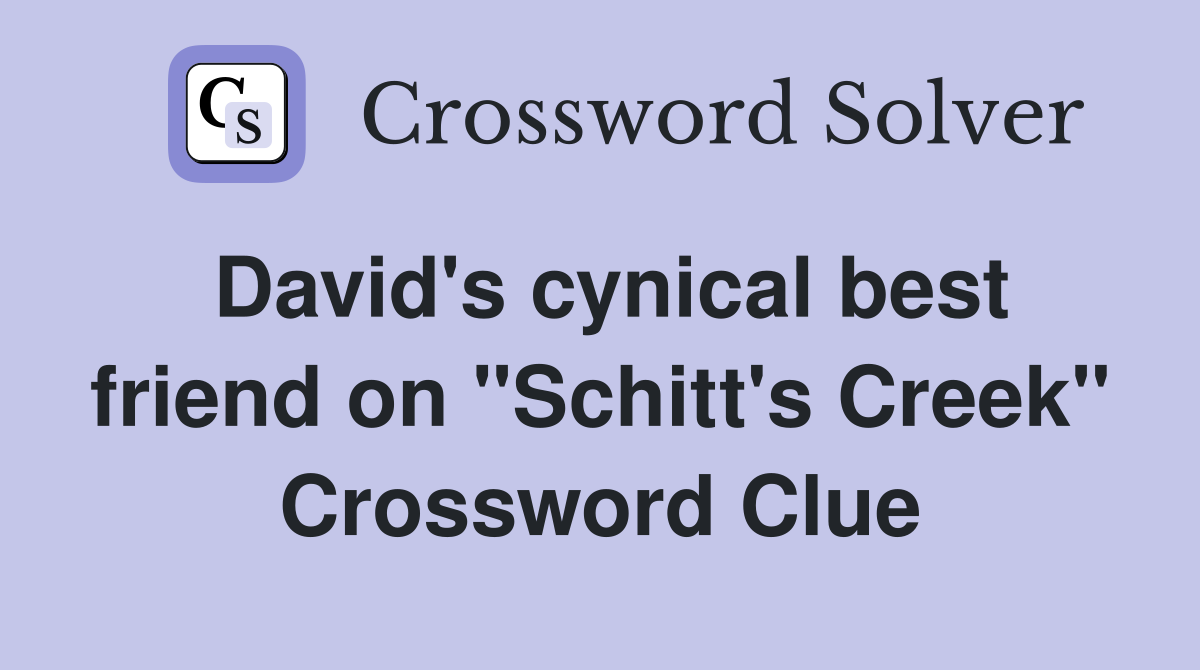 David's cynical best friend on "Schitt's Creek" Crossword Clue