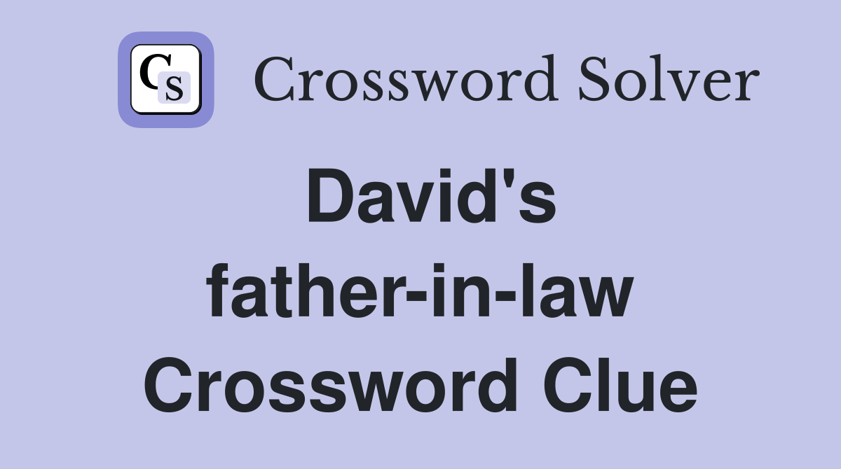 David's father-in-law Crossword Clue