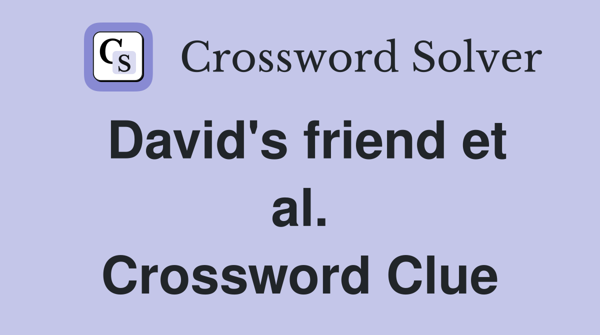 David's friend et al. Crossword Clue