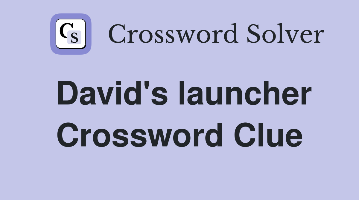 David's launcher Crossword Clue