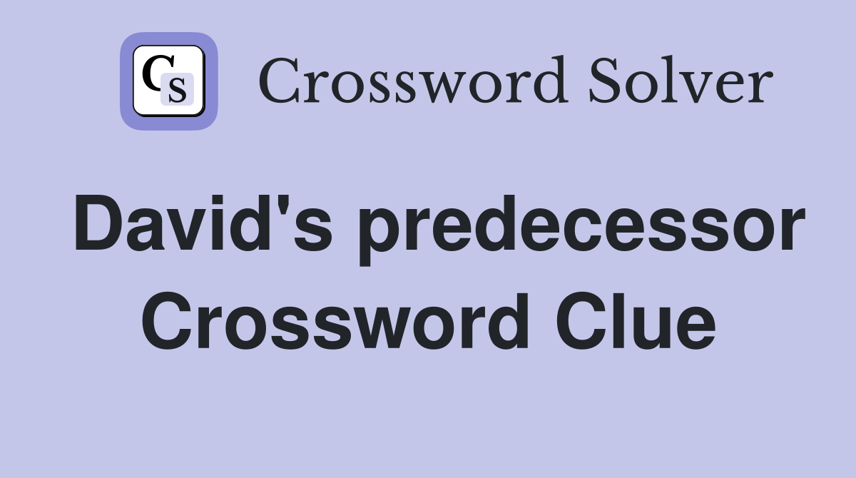 David's predecessor Crossword Clue