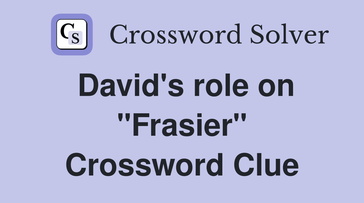 David's role on "Frasier" Crossword Clue
