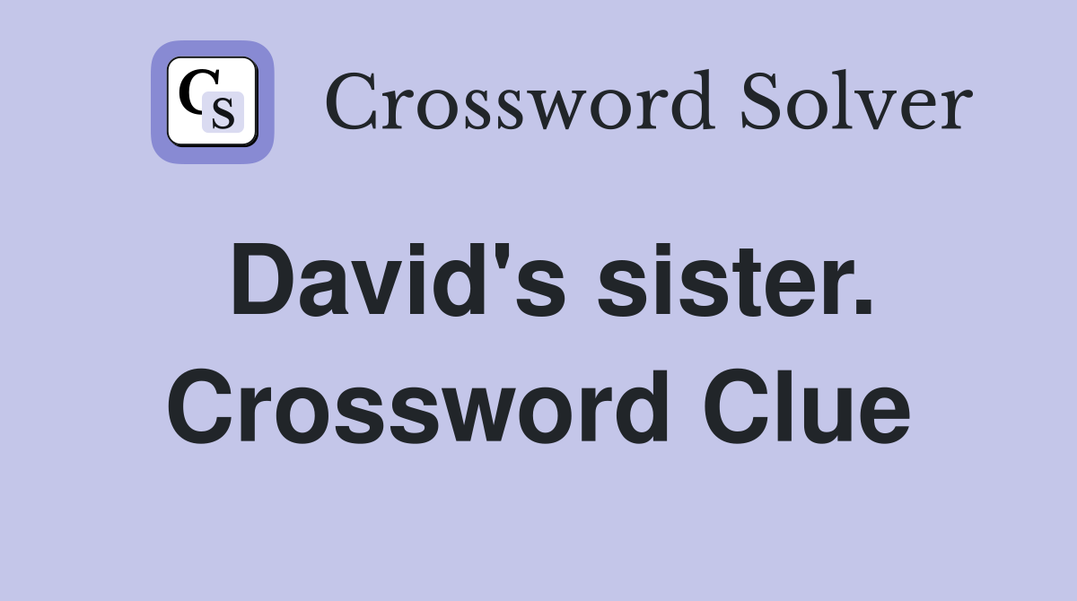 David's sister. Crossword Clue