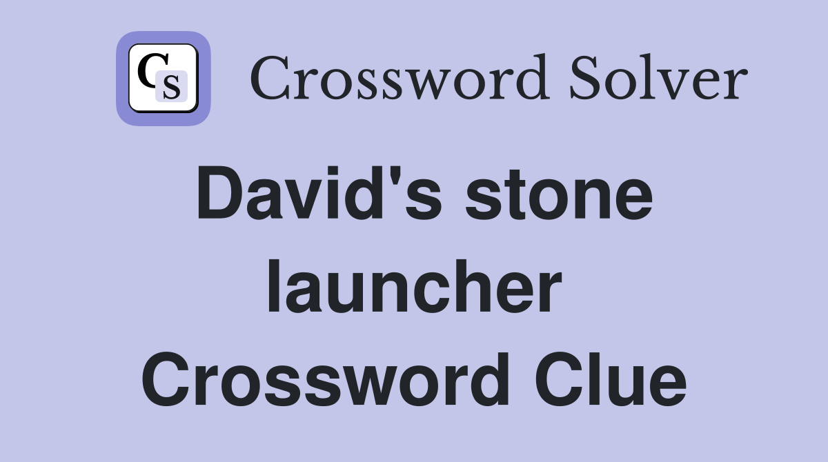David's stone launcher Crossword Clue