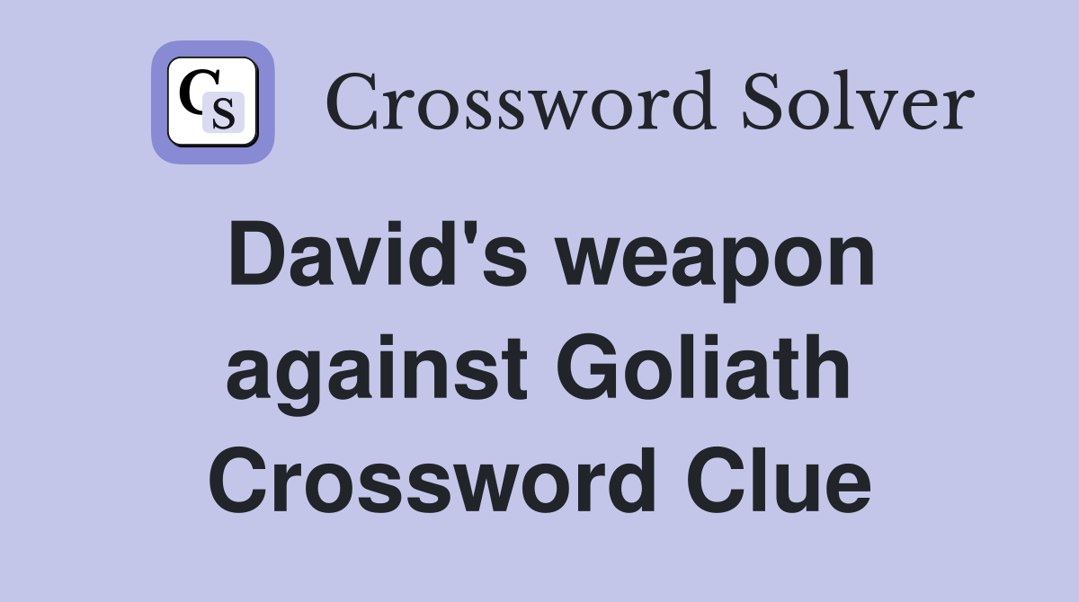 David's weapon against Goliath Crossword Clue