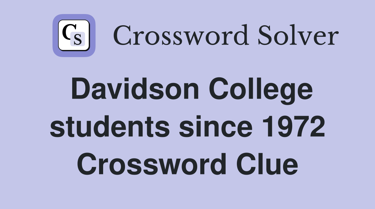 Davidson College students since 1972 Crossword Clue
