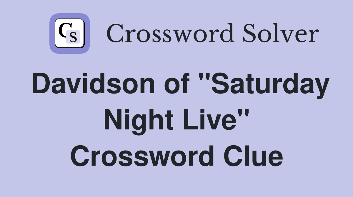 Davidson of "Saturday Night Live" Crossword Clue