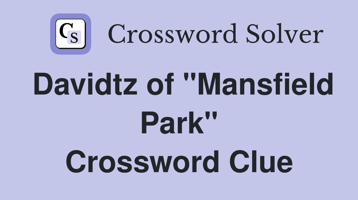 Davidtz of "Mansfield Park" Crossword Clue