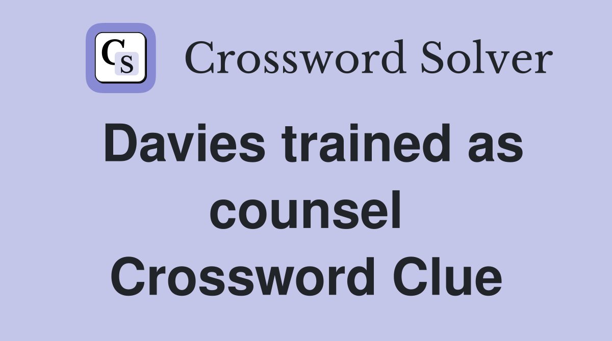 Davies trained as counsel Crossword Clue