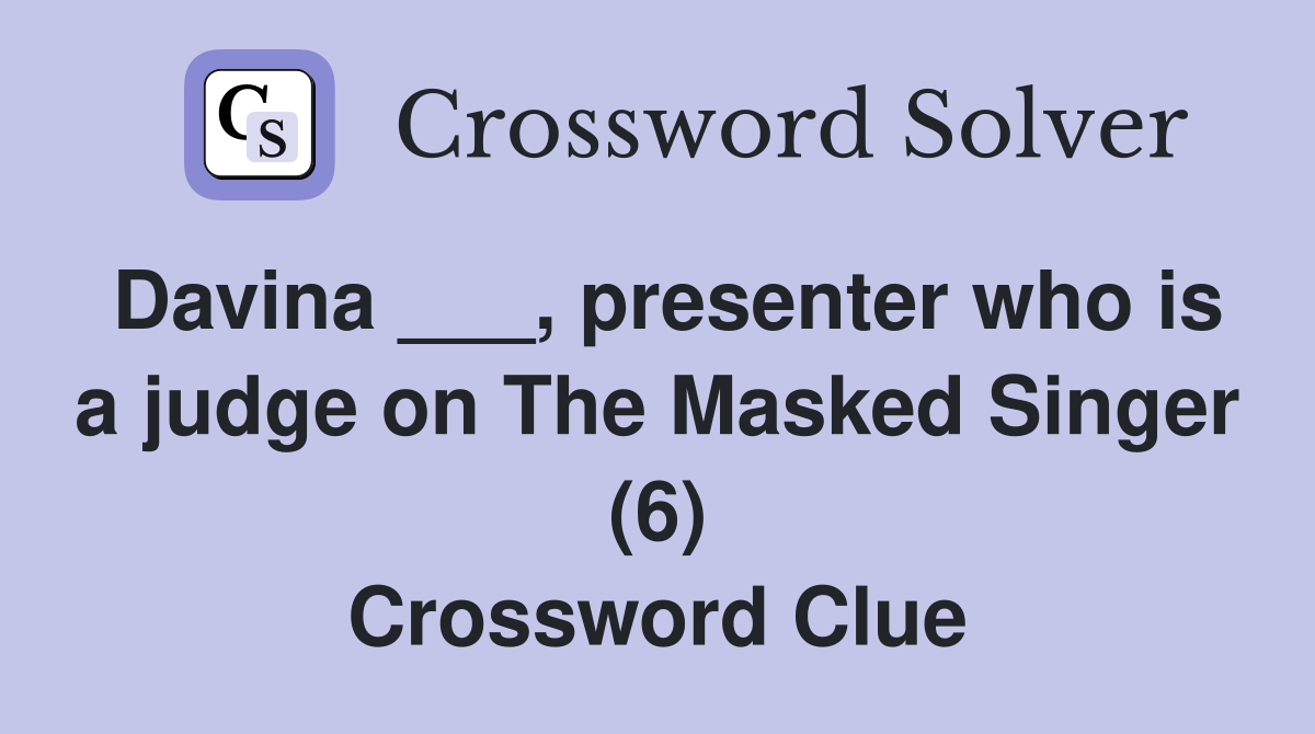 Davina ___, presenter who is a judge on The Masked Singer (6) Crossword Clue