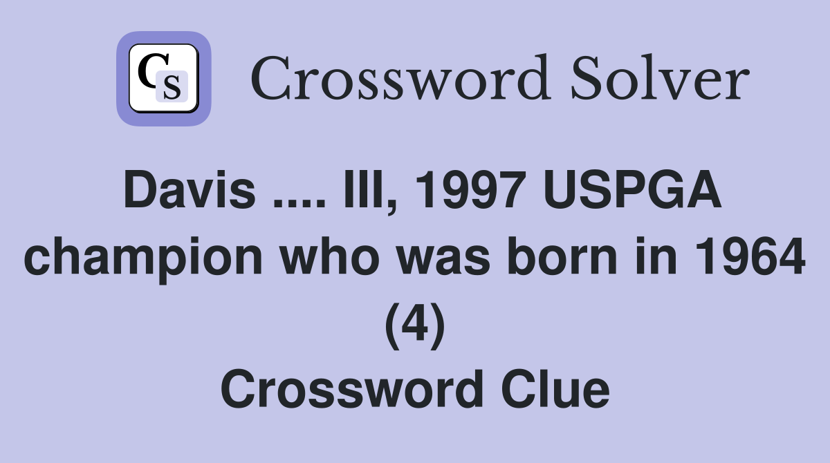 Davis .... III, 1997 USPGA champion who was born in 1964 (4) Crossword Clue