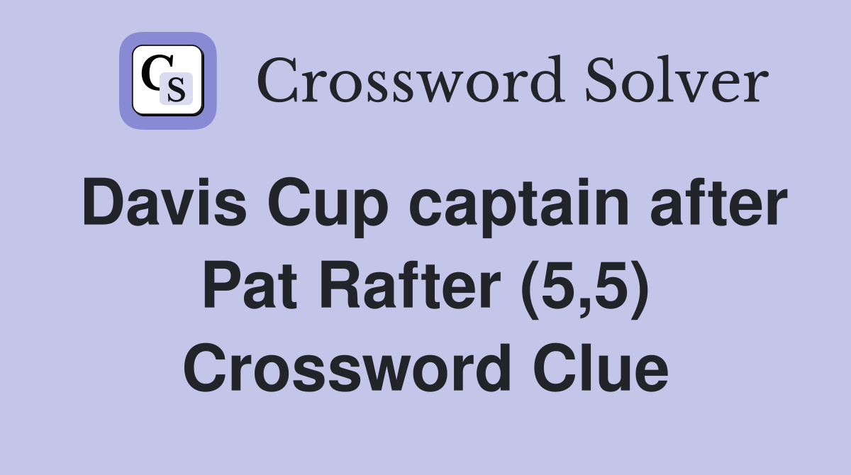 Davis Cup captain after Pat Rafter (5,5) Crossword Clue