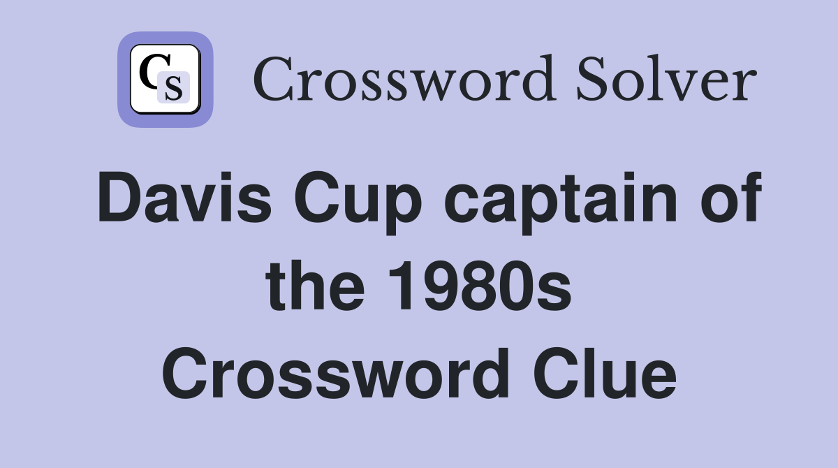 Davis Cup captain of the 1980s Crossword Clue