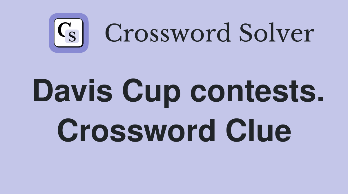 Davis Cup contests. Crossword Clue