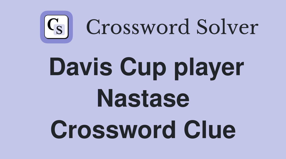 Davis Cup player Nastase Crossword Clue