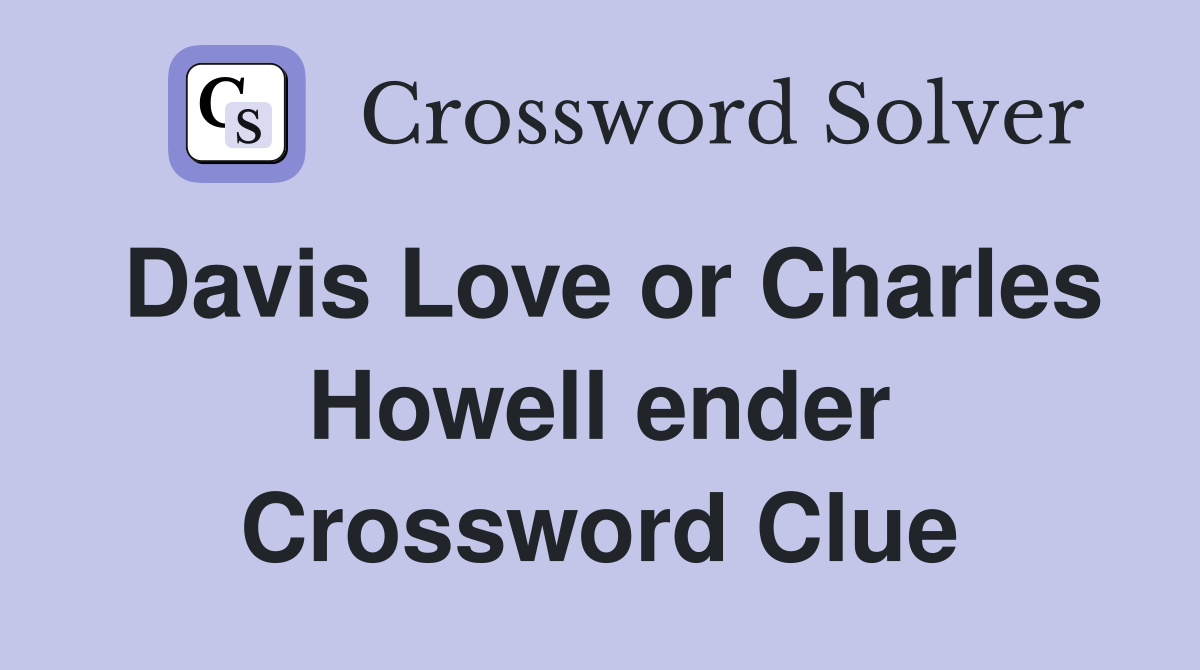 Davis Love or Charles Howell ender Crossword Clue