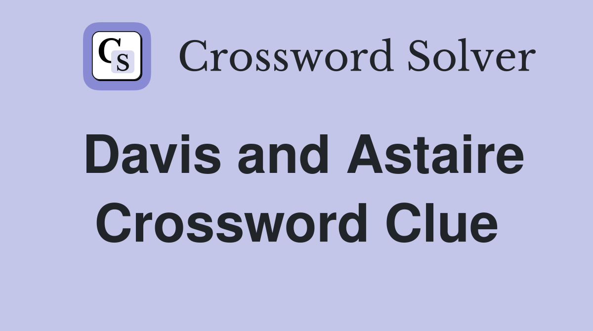 Davis and Astaire Crossword Clue