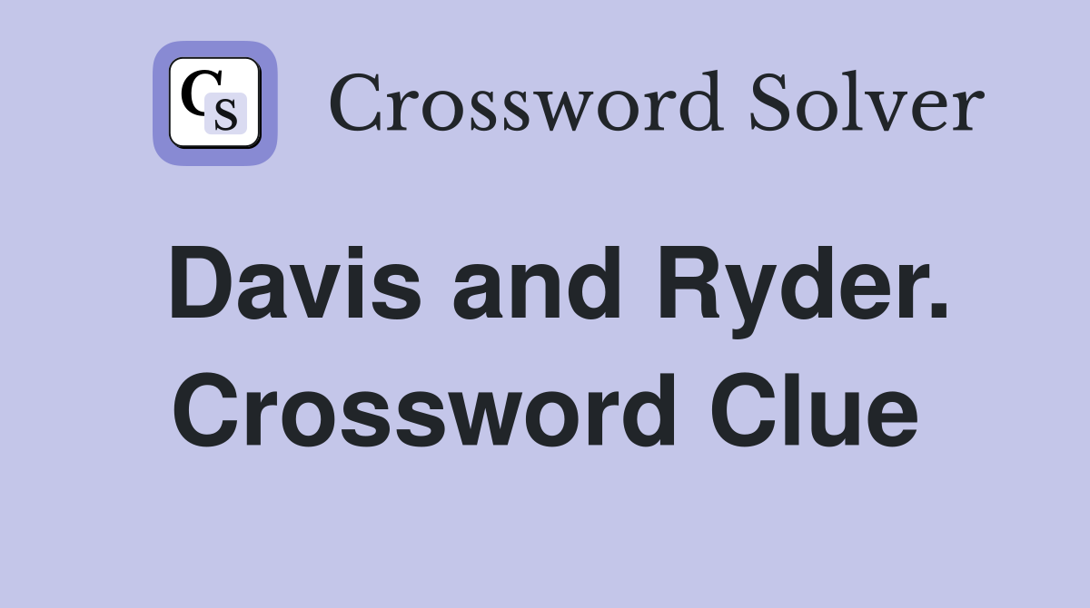 Davis and Ryder. Crossword Clue