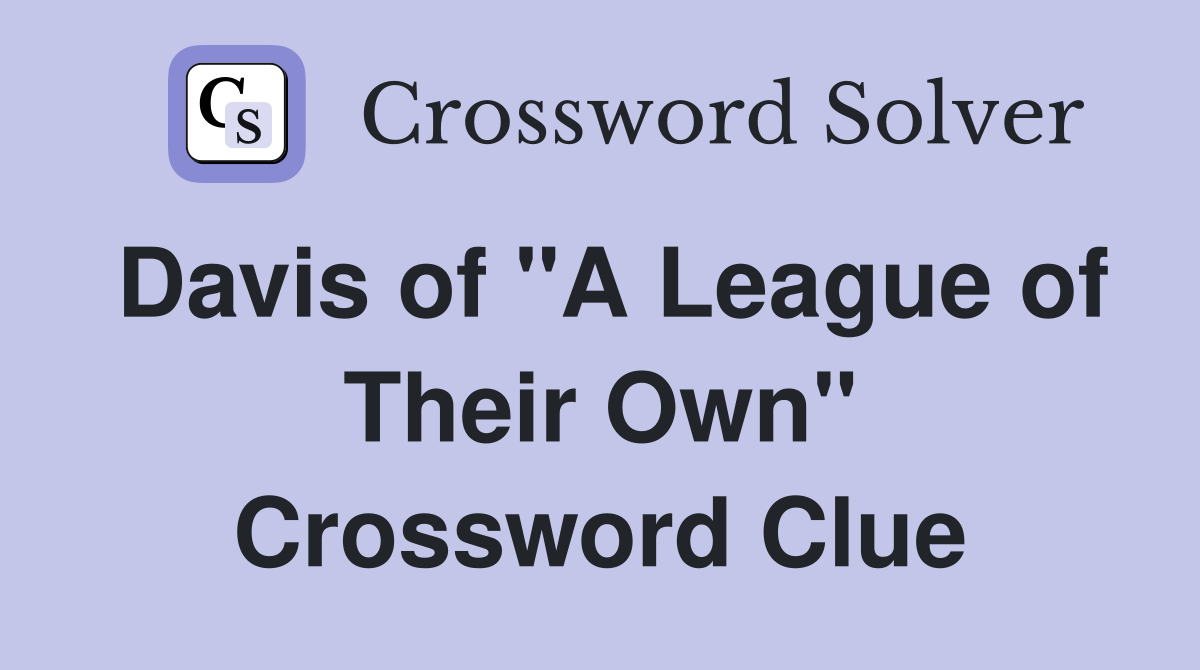 Davis of "A League of Their Own" Crossword Clue
