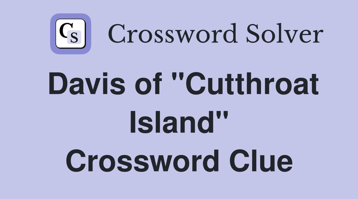 Davis of "Cutthroat Island" Crossword Clue