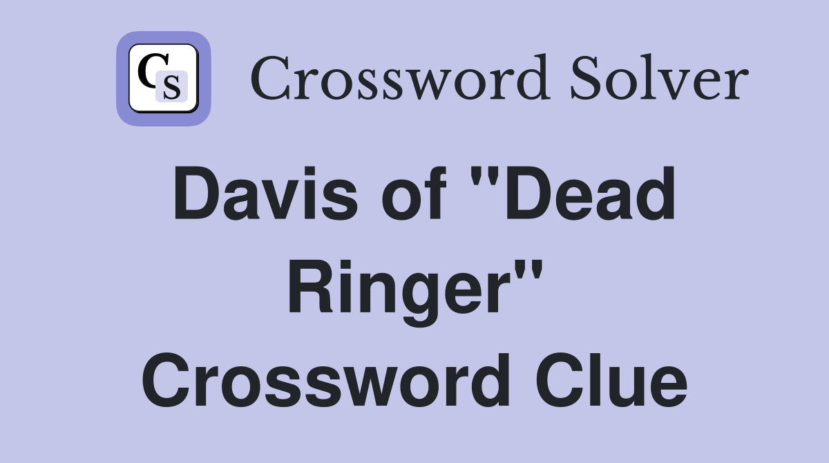 Davis of "Dead Ringer" Crossword Clue