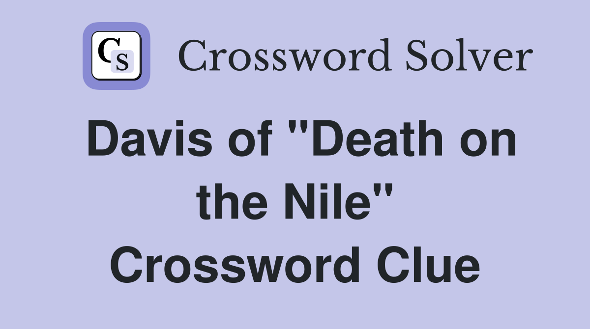 Davis of "Death on the Nile" Crossword Clue