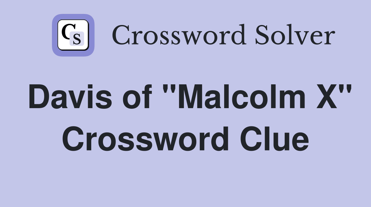 Davis of "Malcolm X" Crossword Clue