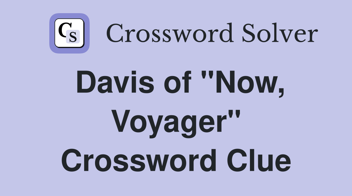Davis of "Now, Voyager" Crossword Clue