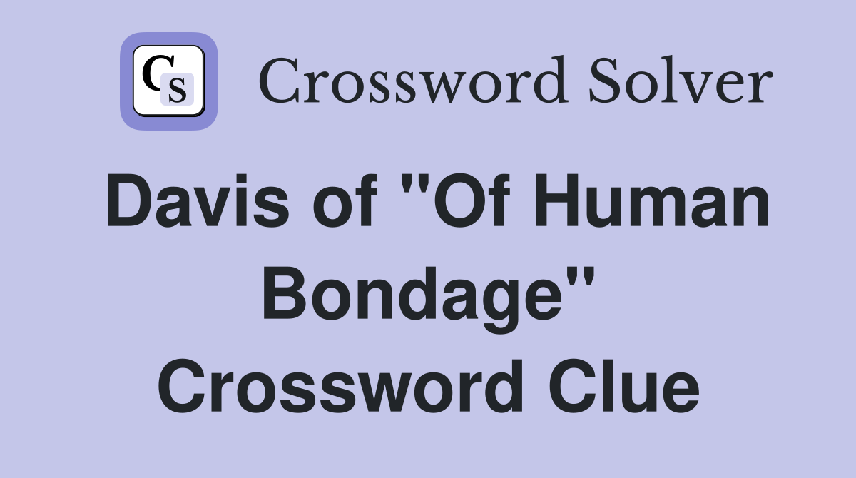 Davis of "Of Human Bondage" Crossword Clue