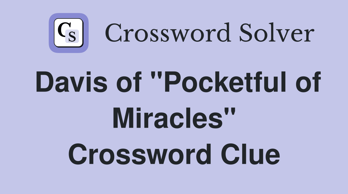 Davis of "Pocketful of Miracles" Crossword Clue
