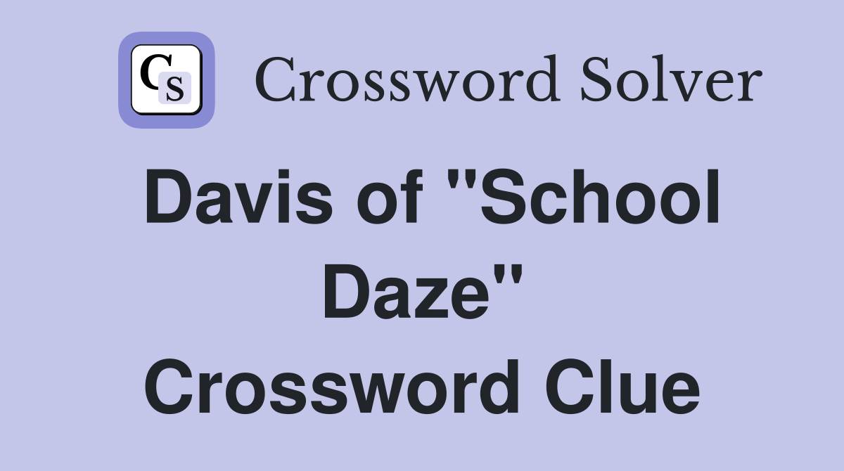 Davis of "School Daze" Crossword Clue