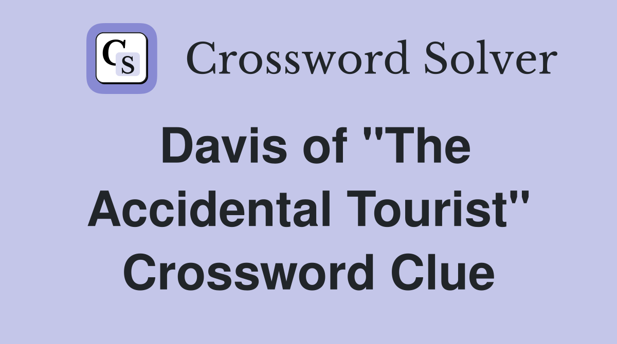 Davis of "The Accidental Tourist" Crossword Clue