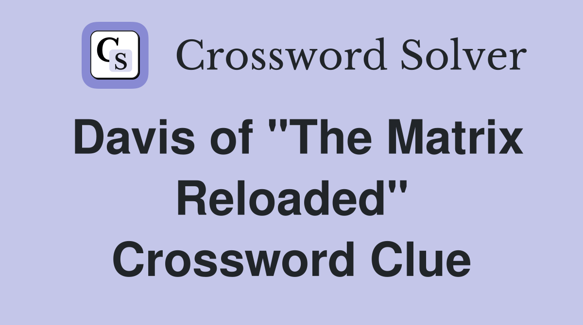 Davis of "The Matrix Reloaded" Crossword Clue