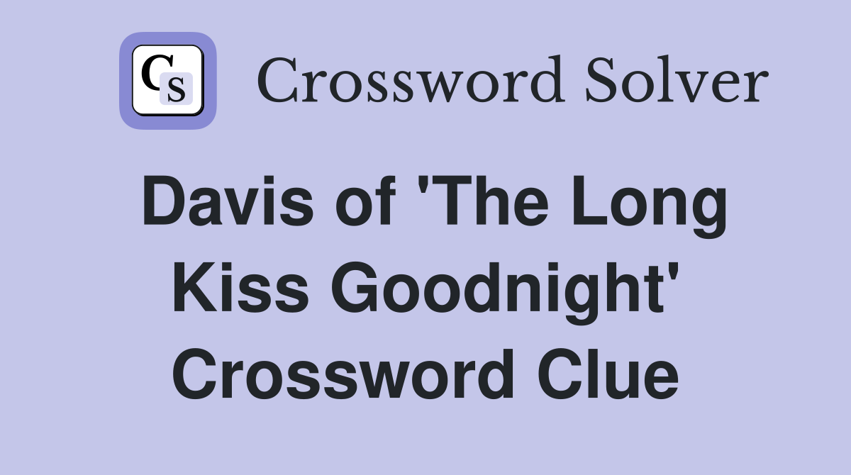 Davis of 'The Long Kiss Goodnight' Crossword Clue