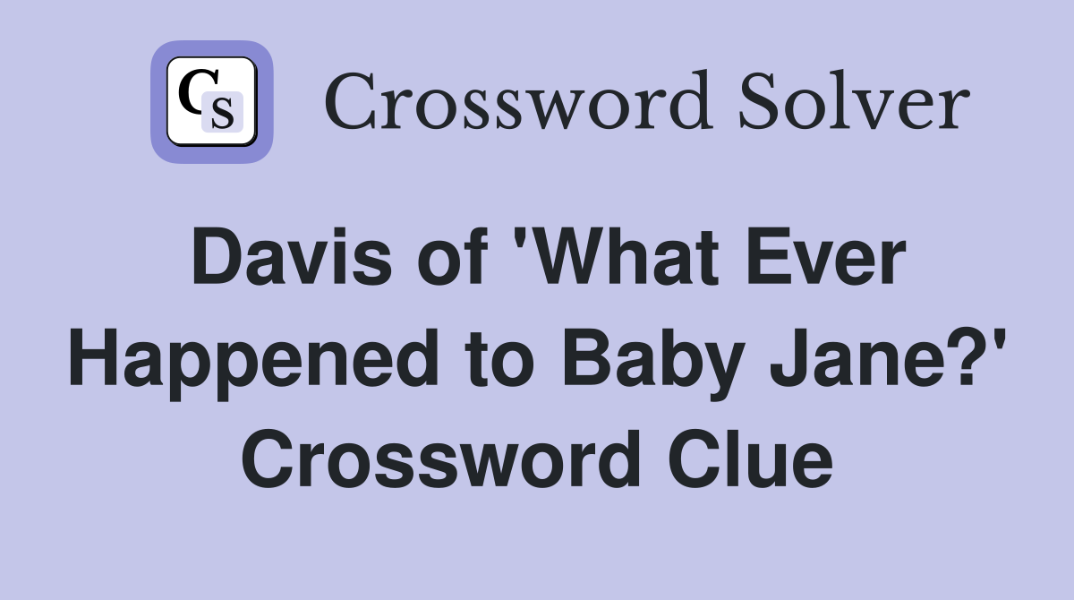Davis of 'What Ever Happened to Baby Jane?' Crossword Clue