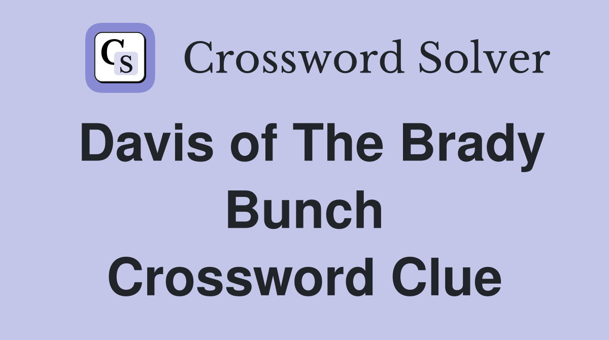 Davis of The Brady Bunch Crossword Clue