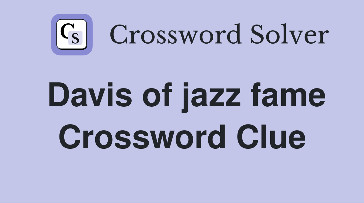 Davis of jazz fame Crossword Clue
