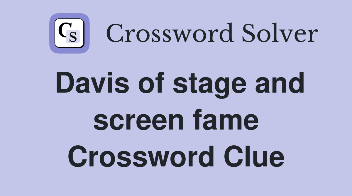 Davis of stage and screen fame Crossword Clue