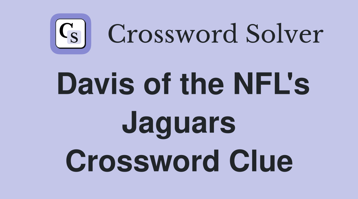 Davis of the NFL's Jaguars Crossword Clue
