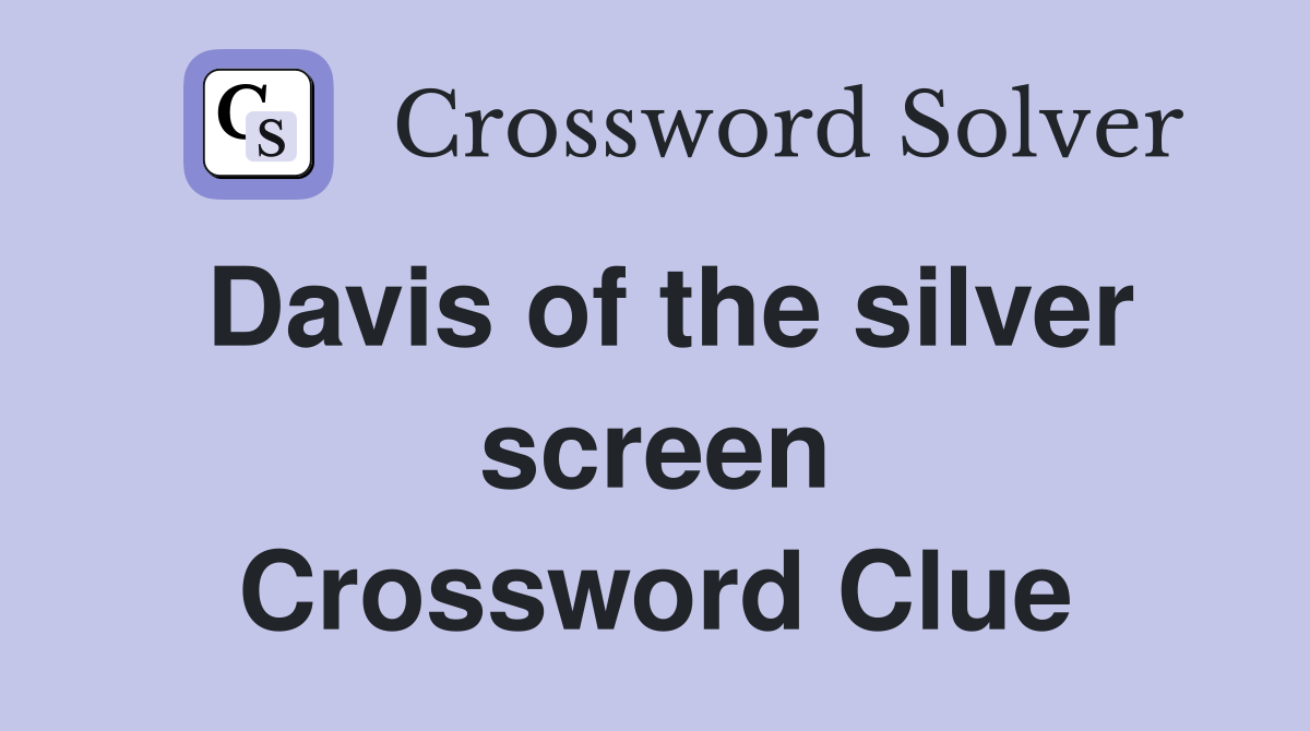 Davis of the silver screen Crossword Clue