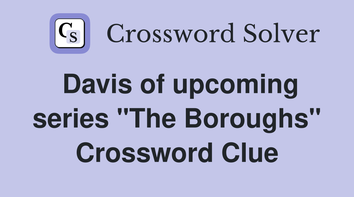 Davis of upcoming series "The Boroughs" Crossword Clue