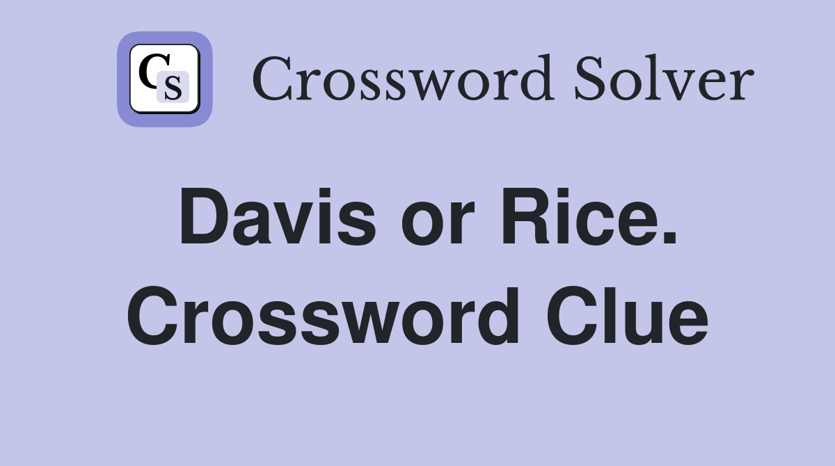 Davis or Rice. Crossword Clue