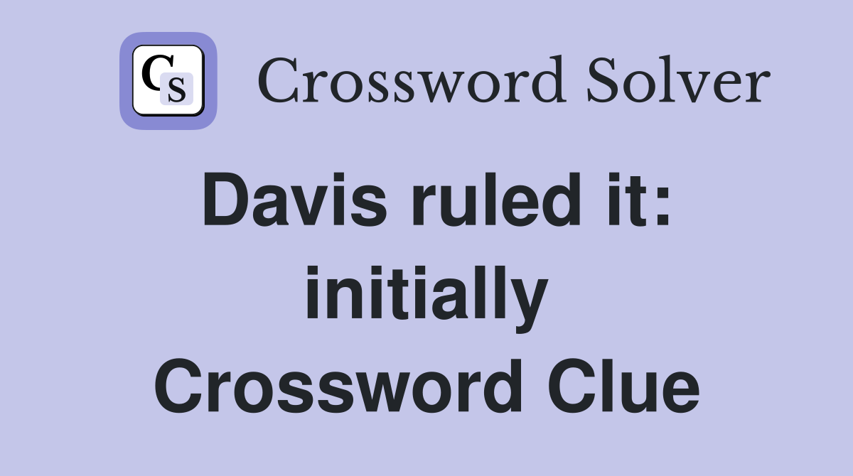 Davis ruled it: initially Crossword Clue