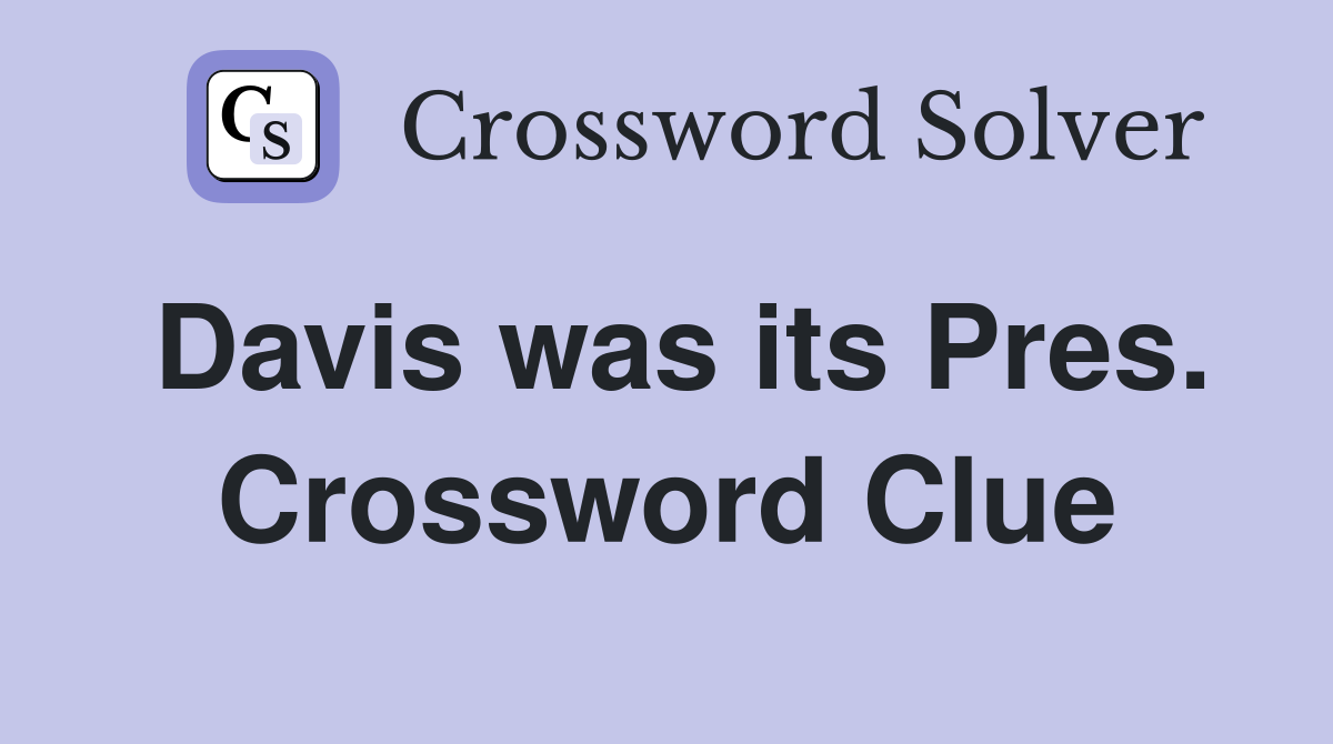 Davis was its Pres. Crossword Clue