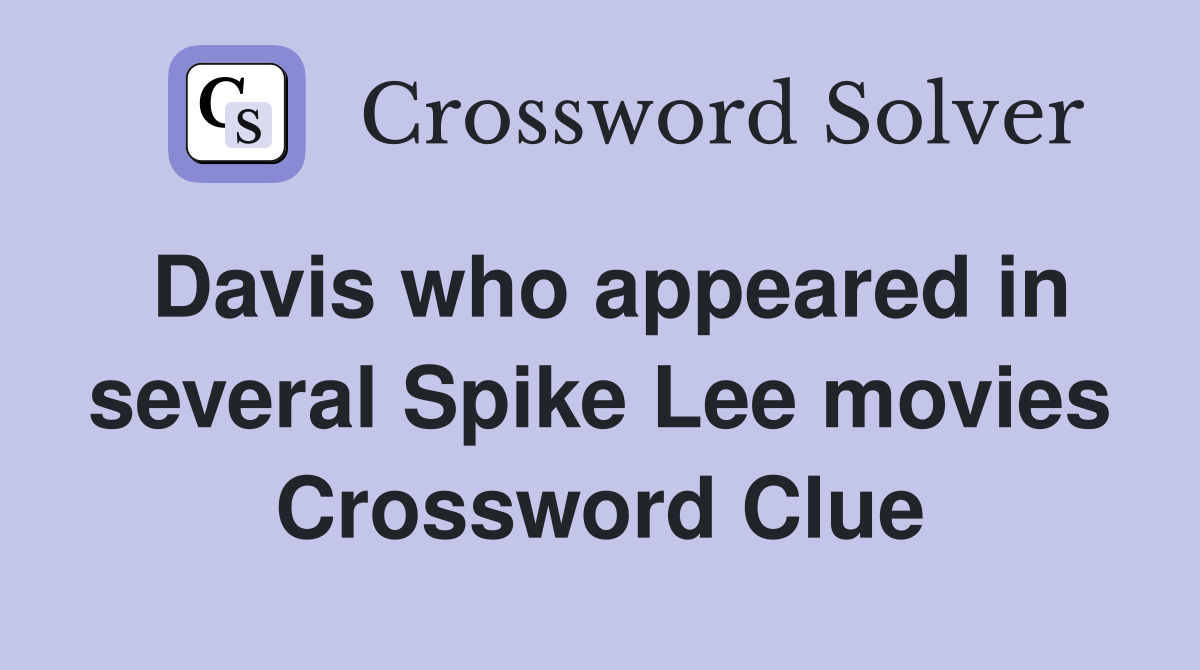 Davis who appeared in several Spike Lee movies Crossword Clue
